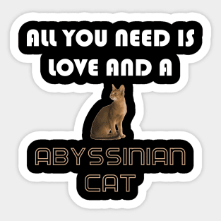 All You Need is Love and a Abyssinian Cat Sticker